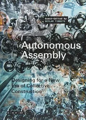 Autonomous Assembly: Designing for a New Era of Collective Construction (Architectural Design)